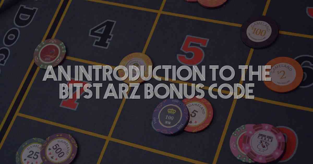 An Introduction to the Bitstarz Bonus Code