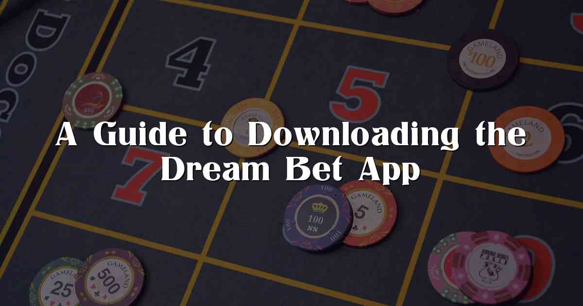 A Guide to Downloading the Dream Bet App