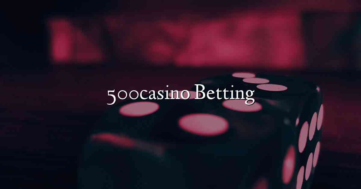 500casino Betting