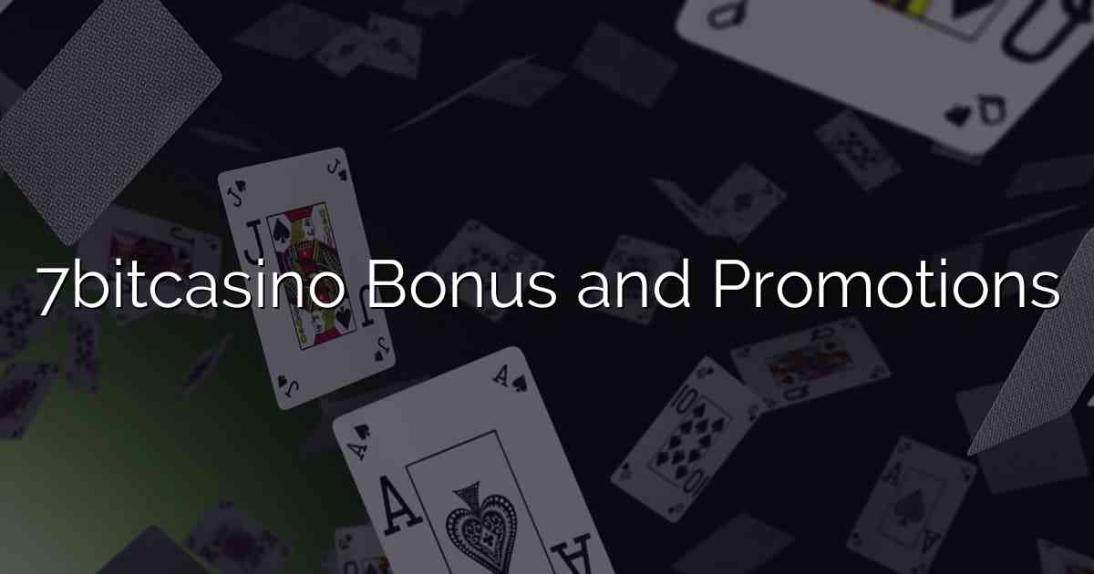 7bitcasino Bonus and Promotions