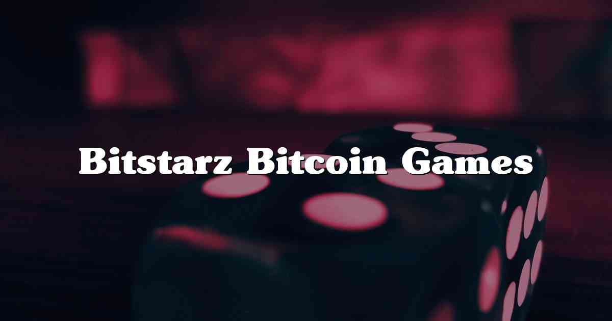 Bitstarz Bitcoin Games