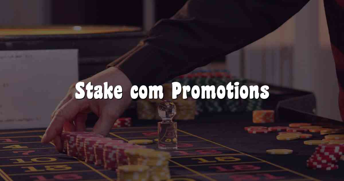 Stake com Promotions